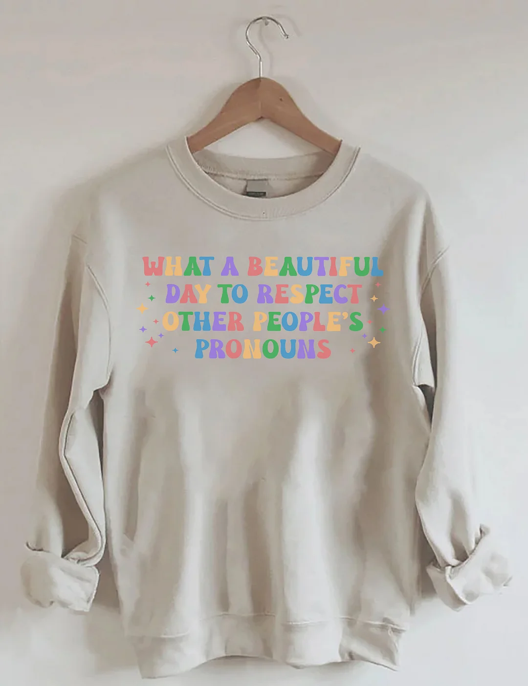 What A Beautiful Day to Respect Other People's Pronouns Sweatshirt